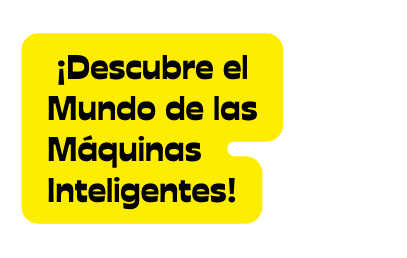 Descubre el Mundo de las Máquinas Inteligentes