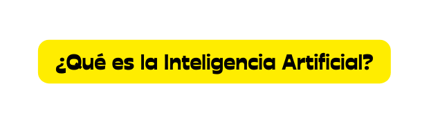 Qué es la Inteligencia Artificial